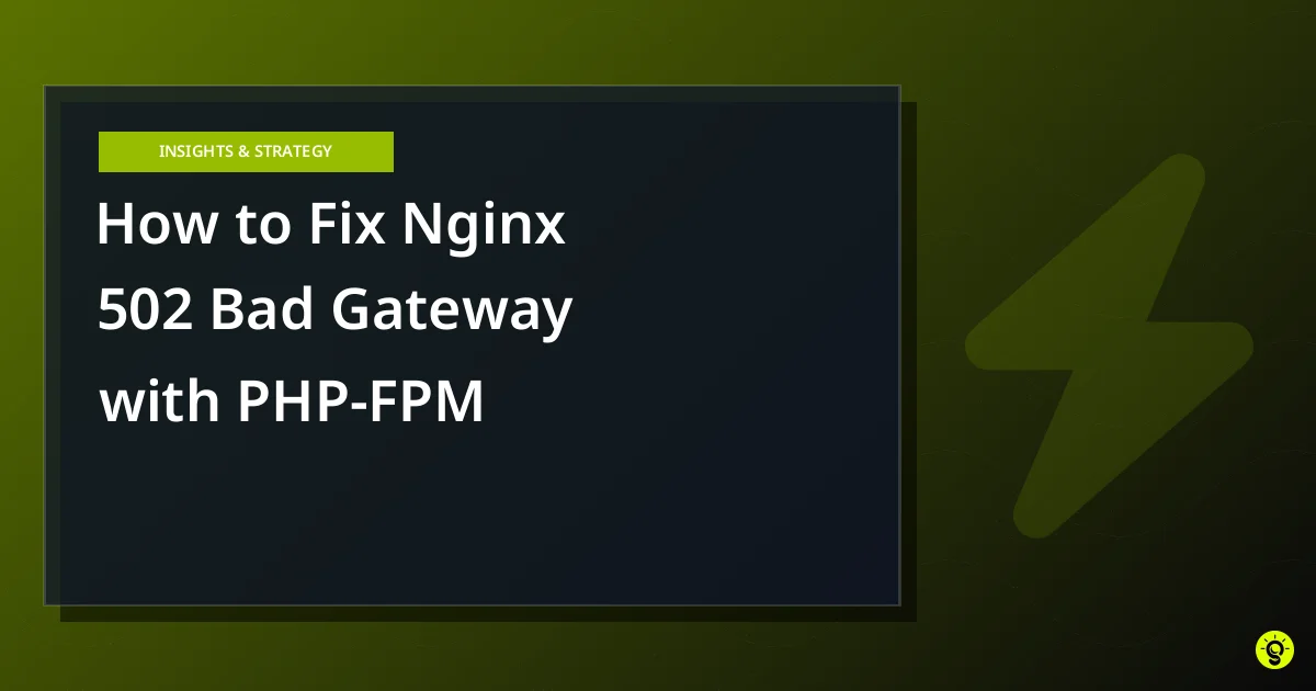 How to Fix Nginx 502 Bad Gateway with PHP-FPM