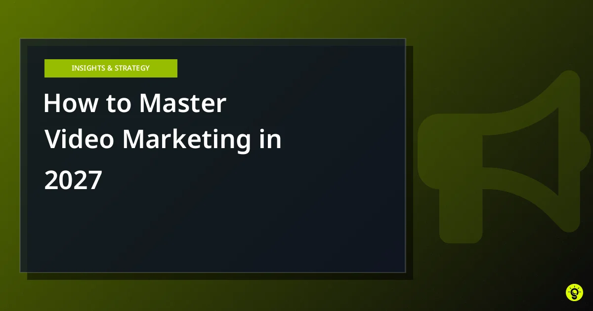 How to Master Video Marketing in 2027