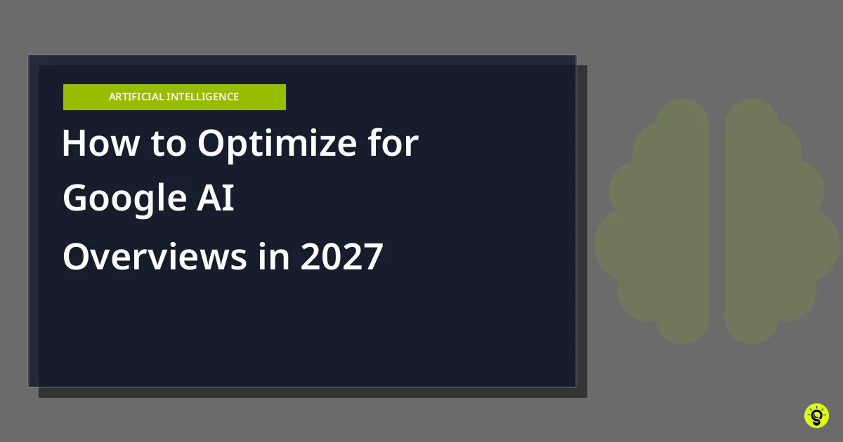 How to Optimize for Google AI Overviews in 2027