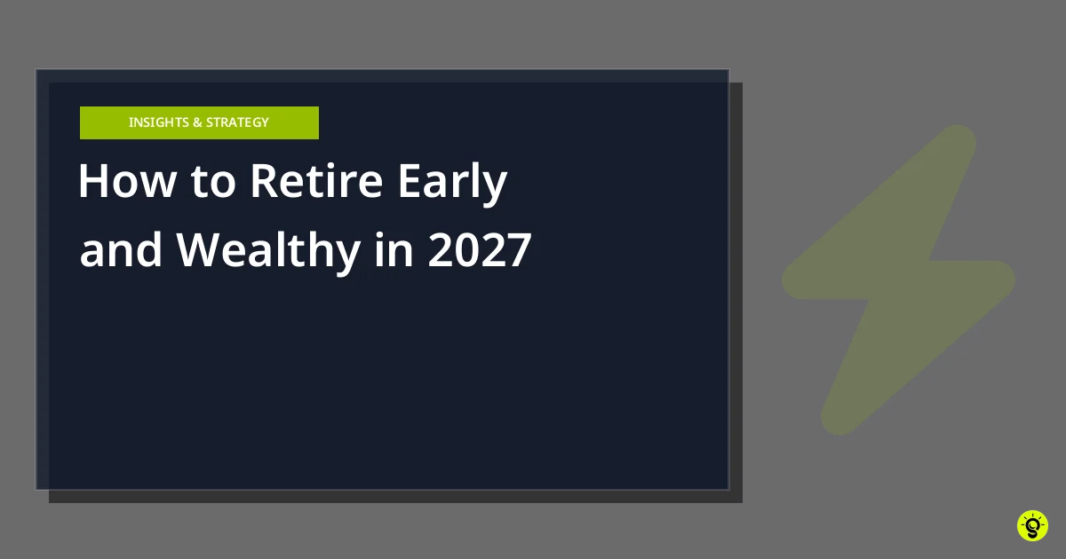 How to Retire Early and Wealthy in 2027