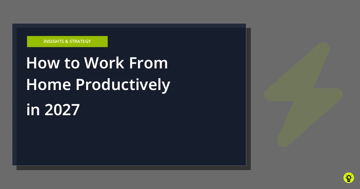 How to Work From Home Productively in 2027