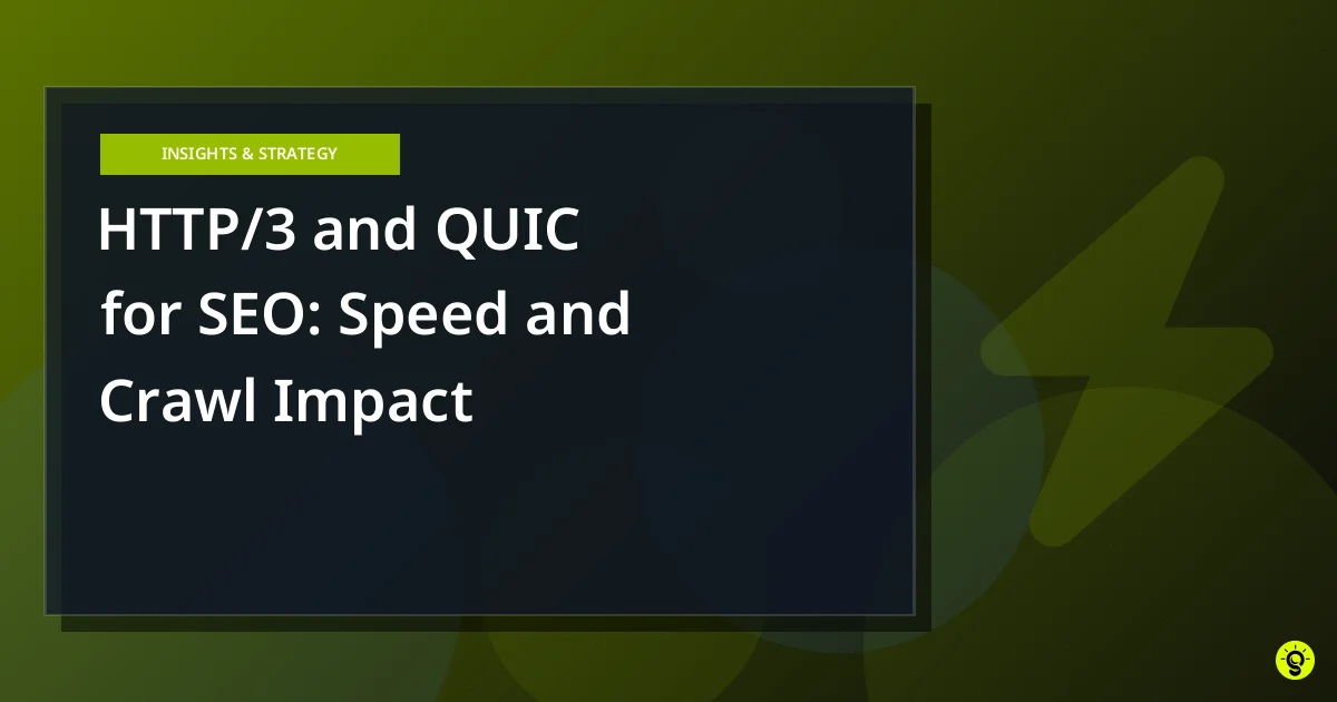 HTTP/3 and QUIC for SEO: Speed and Crawl Impact