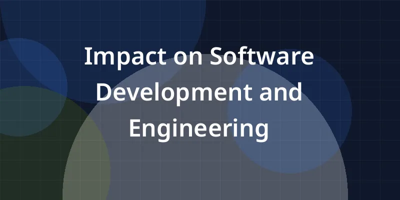 Impact on Software Development and Engineering