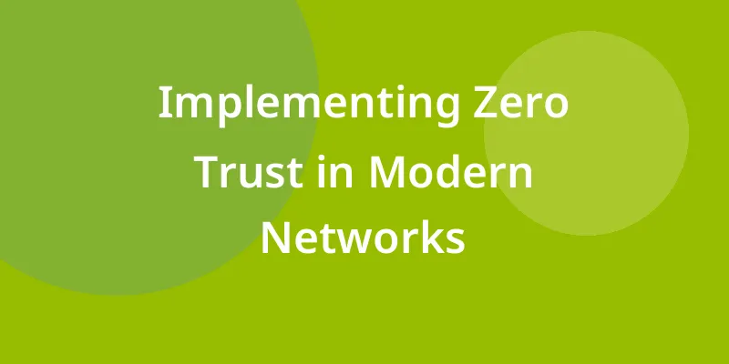 Implementing Zero Trust in Modern Networks
