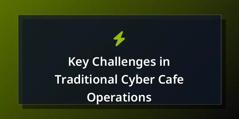 Key Challenges in Traditional Cyber Cafe Operations