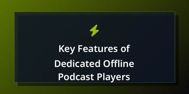 Key Features of Dedicated Offline Podcast Players