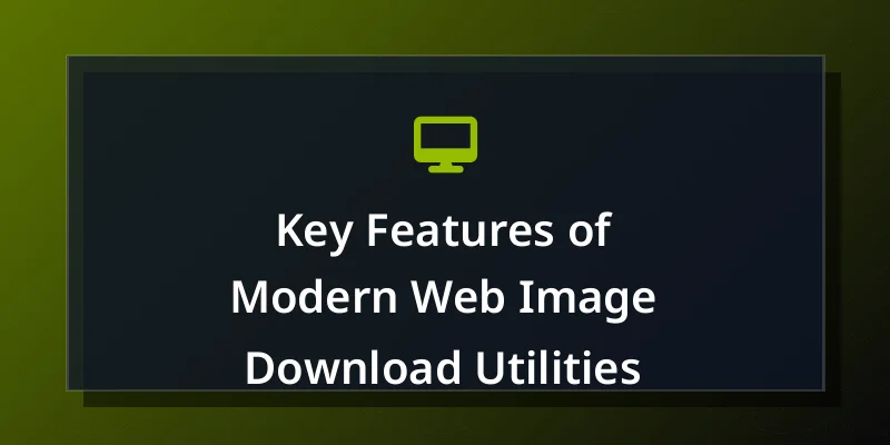 Key Features of Modern Web Image Download Utilities