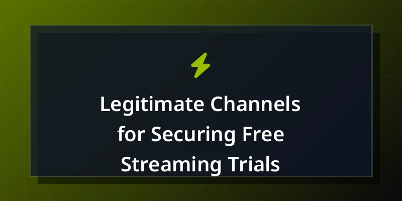 Legitimate Channels for Securing Free Streaming Trials