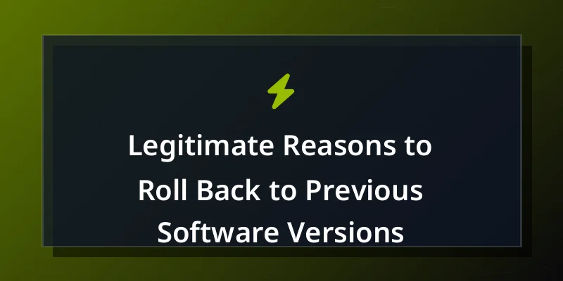 Legitimate Reasons to Roll Back to Previous Software Versions
