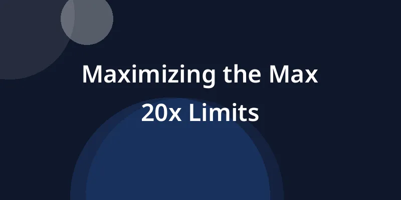 Maximizing the Max 20x Limits