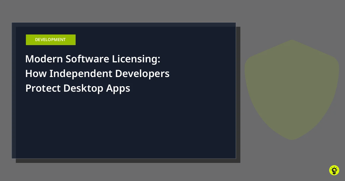 Modern Software Licensing: How Independent Developers Protect Desktop Apps
