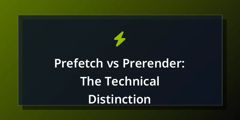 Prefetch vs Prerender: The Technical Distinction