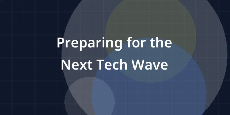 Preparing for the Next Tech Wave