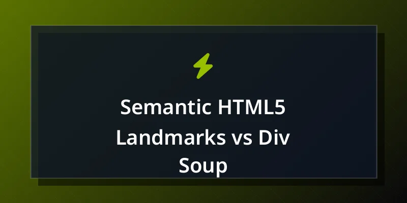 Semantic HTML5 Landmarks vs Div Soup