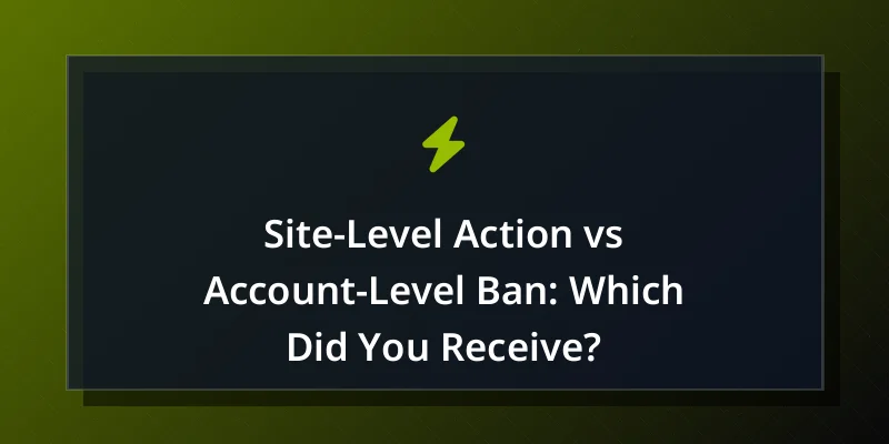 Site-Level Action vs Account-Level Ban: Which Did You Receive?
