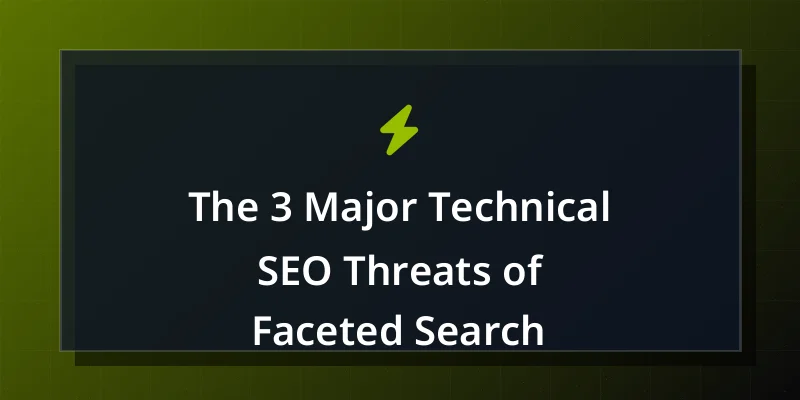 The 3 Major Technical SEO Threats of Faceted Search
