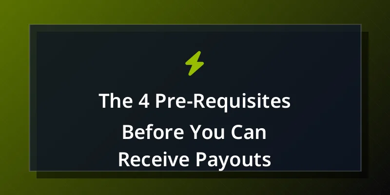 The 4 Pre-Requisites Before You Can Receive Payouts