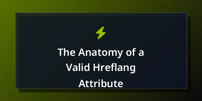The Anatomy of a Valid Hreflang Attribute
