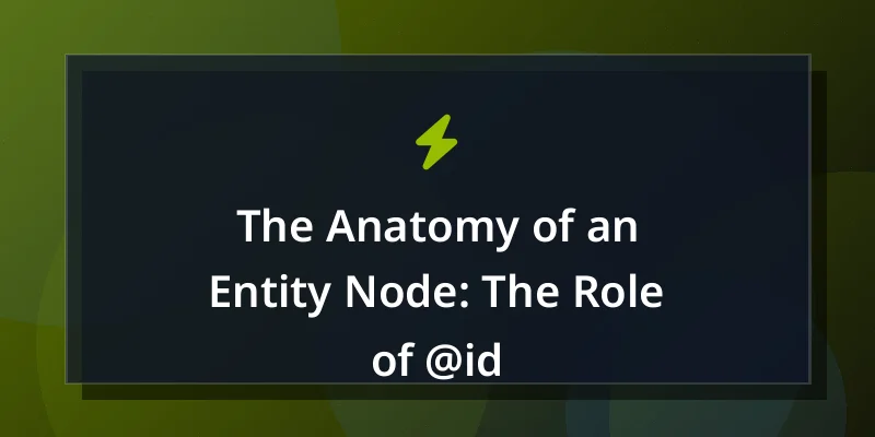 The Anatomy of an Entity Node: The Role of @id