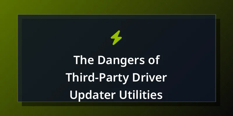 The Dangers of Third-Party Driver Updater Utilities