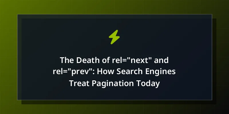 The Death of rel="next" and rel="prev": How Search Engines Treat Pagination Today