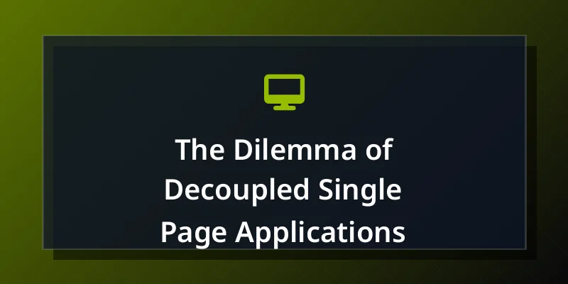 The Dilemma of Decoupled Single Page Applications