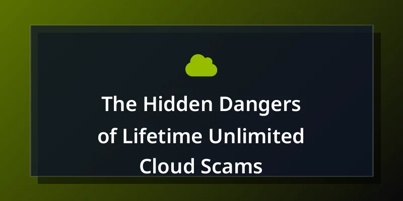 The Hidden Dangers of Lifetime Unlimited Cloud Scams