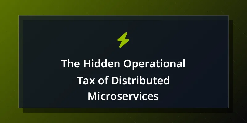 The Hidden Operational Tax of Distributed Microservices