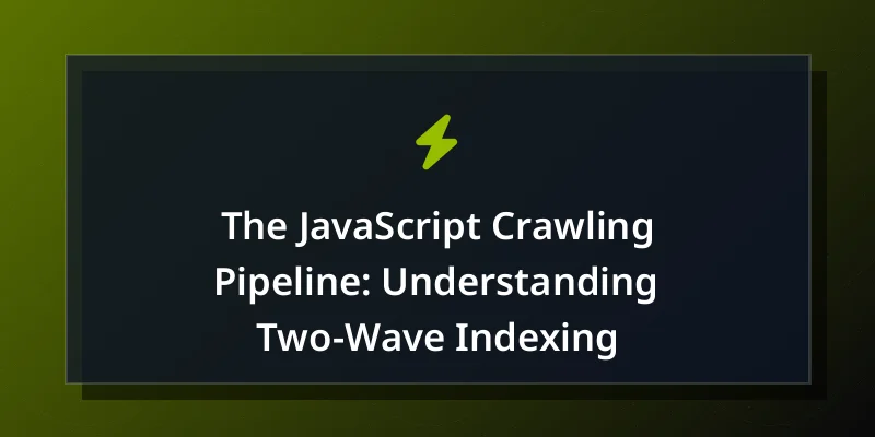 The JavaScript Crawling Pipeline: Understanding Two-Wave Indexing