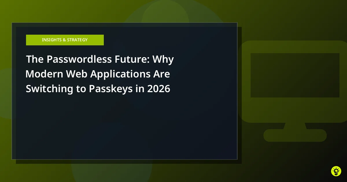 The Passwordless Future: Why Modern Web Applications Are Switching to Passkeys in 2026