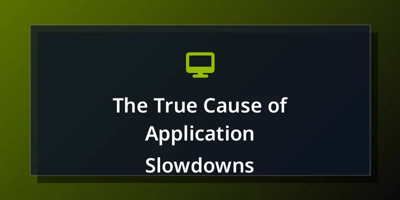 The True Cause of Application Slowdowns