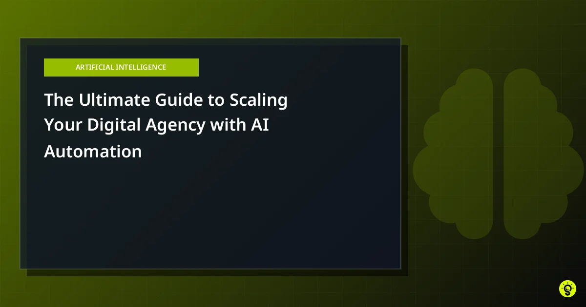 The Ultimate Guide to Scaling Your Digital Agency with AI Automation
