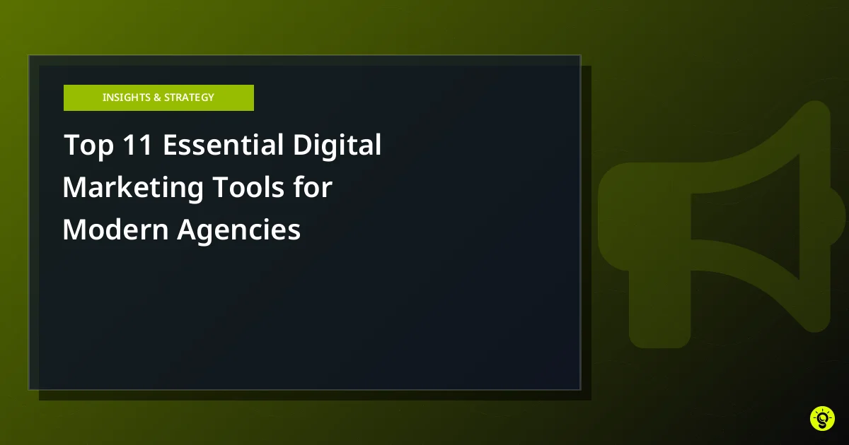 Top 11 Essential Digital Marketing Tools for Modern Agencies