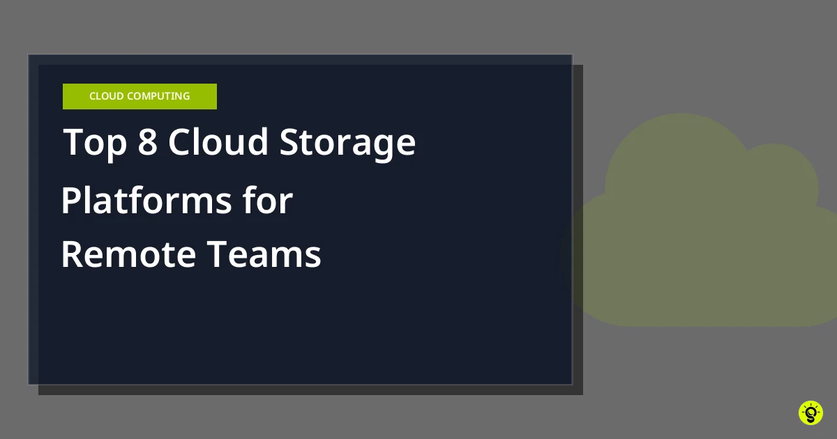 Top 8 Cloud Storage Platforms for Remote Teams