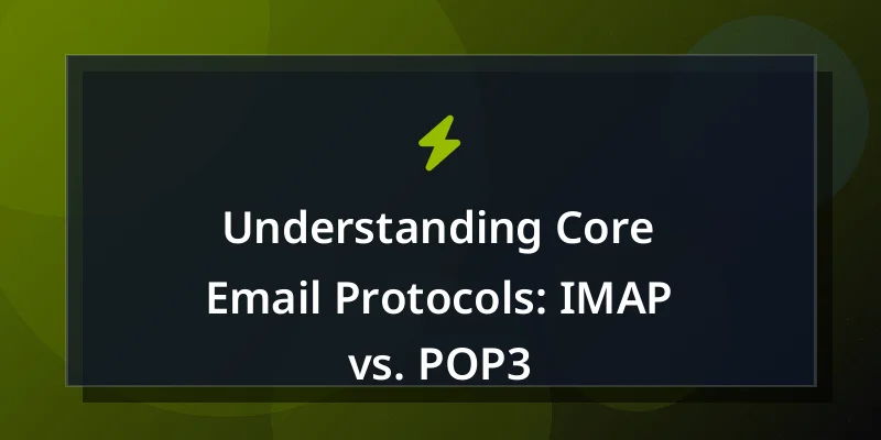 Understanding Core Email Protocols: IMAP vs. POP3