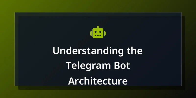 Understanding the Telegram Bot Architecture