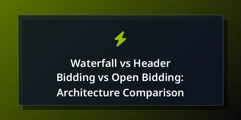 Waterfall vs Header Bidding vs Open Bidding: Architecture Comparison