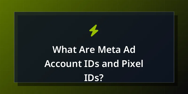 What Are Meta Ad Account IDs and Pixel IDs?