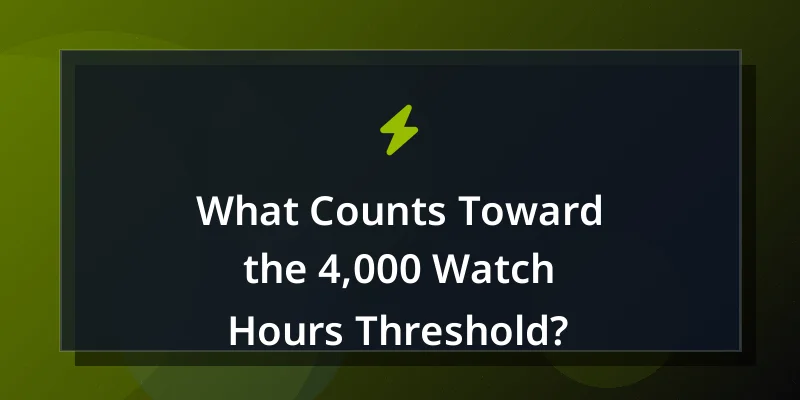 What Counts Toward the 4,000 Watch Hours Threshold?