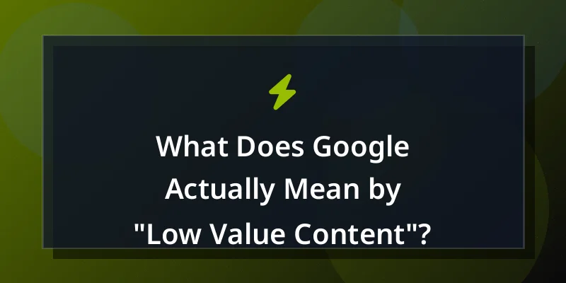 What Does Google Actually Mean by "Low Value Content"?