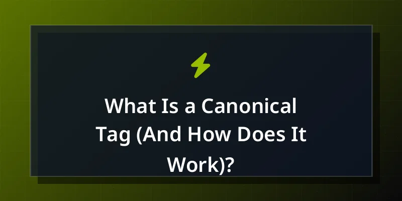 What Is a Canonical Tag (And How Does It Work)?