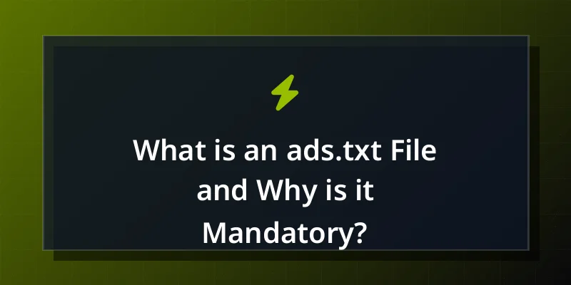 What is an ads.txt File and Why is it Mandatory?