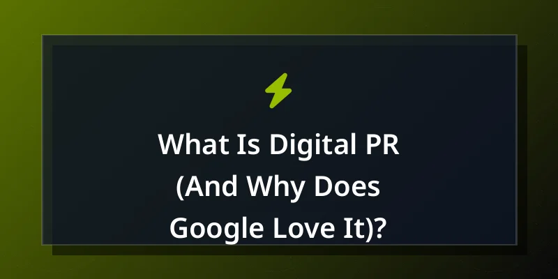 What Is Digital PR (And Why Does Google Love It)?