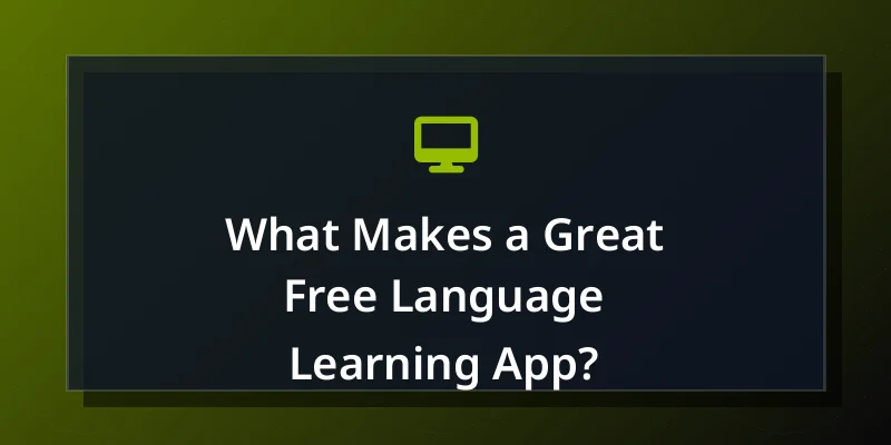 What Makes a Great Free Language Learning App?
