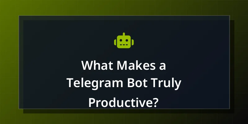 What Makes a Telegram Bot Truly Productive?