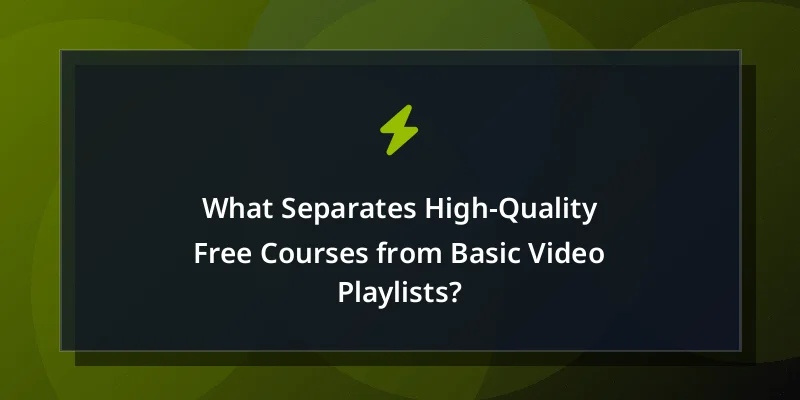 What Separates High-Quality Free Courses from Basic Video Playlists?