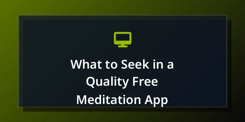 What to Seek in a Quality Free Meditation App