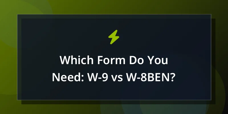Which Form Do You Need: W-9 vs W-8BEN?