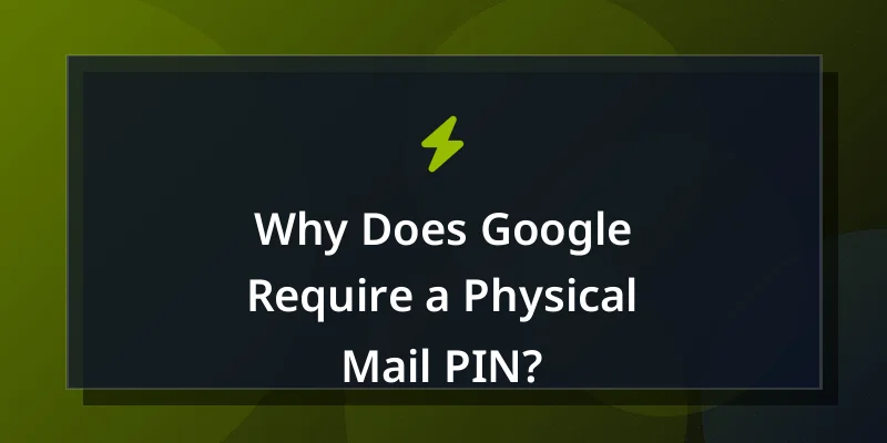 Why Does Google Require a Physical Mail PIN?