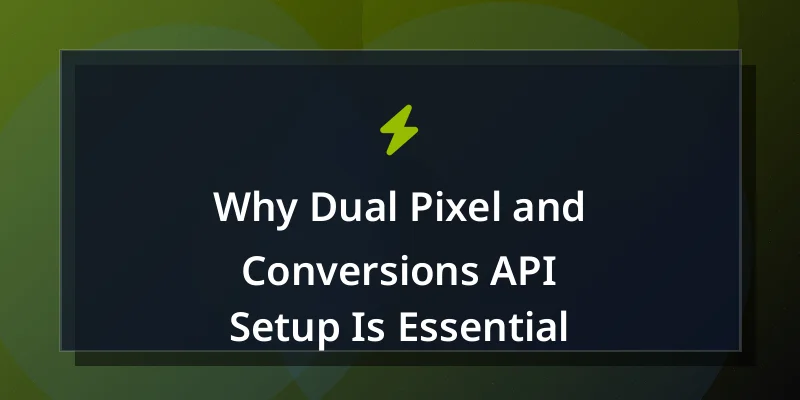 Why Dual Pixel and Conversions API Setup Is Essential